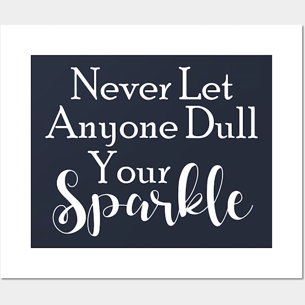 Never Let Anyone Dull Your Sparkle Wall Art by printalpha-art